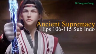 Ancient Supremacy Eps 106-115 Sub Indo