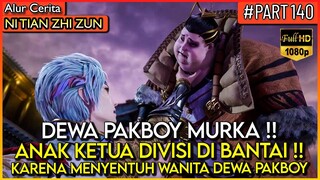 ANAK KETUA DIVISI DI B4NT4I DEWA PAKBOY HABIS2 AN !! - Alur Cerita Donghua #NTZZ (PART 140)