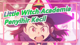 Little Witch Academia | Penyihir Kecil [AMV]