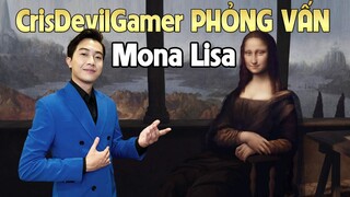 CrisDevilGamer PHỎNG VẤN MONA LISA