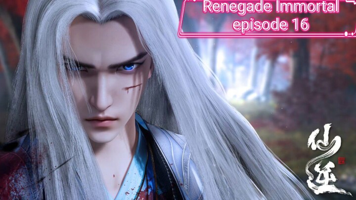 Renegade Immortal episode 16 sub indo