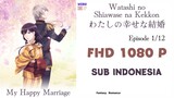 [1080P] Watashi no Shiawase na Kekkon Ep 1 Sub Indo