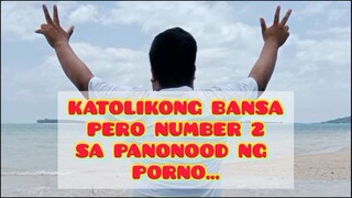 KATOLIKONG BANSA PERO NUMBER 2 SA PANONOOD NG PORNO...