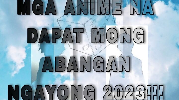 Mga anime na dapat mong abangan ngayong 2023?!! (Part 1).
