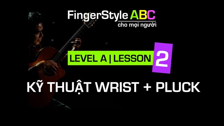 FINGERSTYLE | LESSON 2 | KỸ THUẬT WRIST + PLUCK