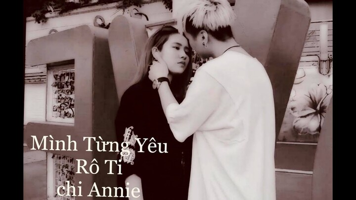 Mình Từng Yêu I Rô Ti & Chi Annie