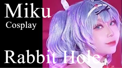Rabbit hole -DECO*27 - ラビットホール feat. 初音ミク Cosplay