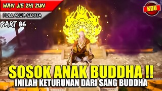 TERNYATA INILAH SOSOK KETURUNAN DEWA BUDDHA !! - Alur Cerita Donghua #WJZZ PART 86