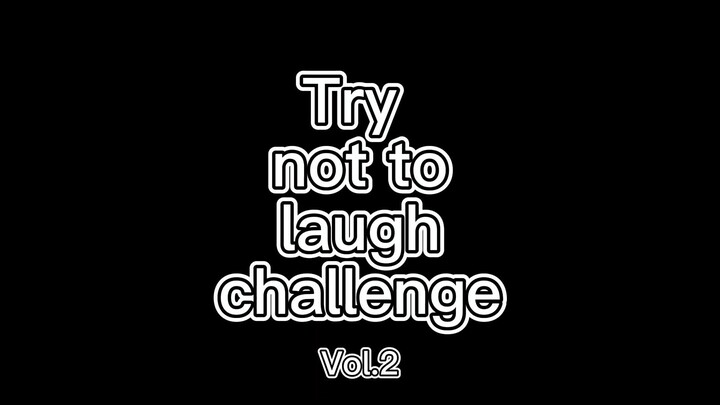 Try not to laugh challenge Vol.2
