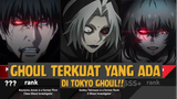 Ghoul Terkuat yang Ada di Tokyo Ghoul❗❗