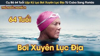 [Review Phim] Cụ Bà 64 Tuổi Lập Kỷ Lục Bơi Xuyên Lục Địa Từ Cuba Sang Florida