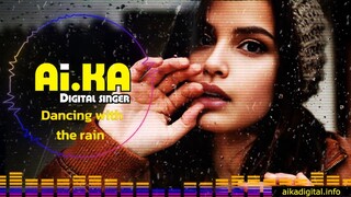 Dancing with the rain  - AI.KA Digital Singer