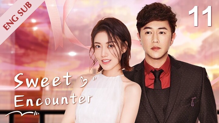 [ENG SUB] Sweet Encounter 11 | Bossy heir and rookie girl Love Story (Sammul Chan, Gao Lu)