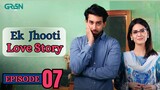 Ek Jhooti Love Story | Episode 07 | Bilal Abbas - Madiha Imam | Green Entertainment