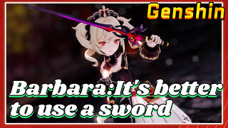 Barbara: It's better to use a sword