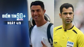 Điểm tin 90+ ngày 4/9 |CR7 đã có mặt tại Manchester; Lộ diện trọng tài bắt trận ĐT Việt Nam vs ĐT Úc