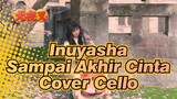 Inuyasha
Sampai Akhir Cinta
Cover Cello