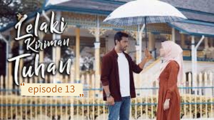 Lelaki kiriman tuhan episode 13