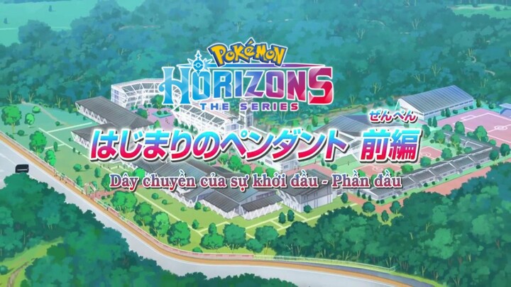 Pokemon Horizons Tập 1 : Dây Chuyền Của Sự Khởi Đầu - Phần 1