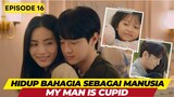 Hidup Bahagia Sebagai Manusia - My Man is Cupid Episode 16 (END)