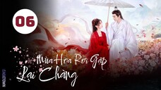 Tập 6| Mùa Hoa Rơi Gặp Lại Chàng - Love Never Fails (Lưu Học Nghĩa, Hồ Ý Hoàn, Hứa Hiểu Nặc,...).