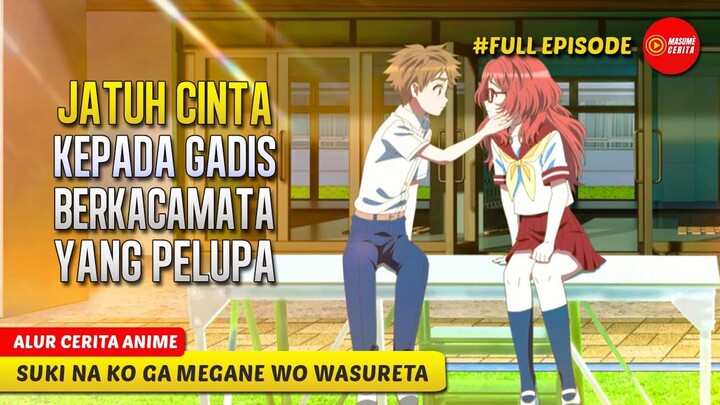 JATUH CINTA KEPADA GADIS YANG SANGAT PELUPA - ALUR CERITA ANIME SUKI NA KO GA MEGANE WO WASURETA
