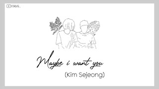 Kim Sejeong - Maybe i want you // Lirik Sub Indo