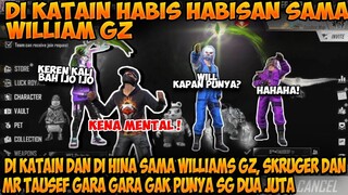 DIKATAIN HABIS HABISAN SAMA WILLIAM GZ GARA GARA GAK PUNYA SG 2 JUTA, AUTO NGAMUK GUA!!