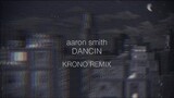 aaron smith - ‘DANCIN’ » krono remix // edit