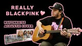 Really - Blackpink | Mayonnaise Acoustic Cover