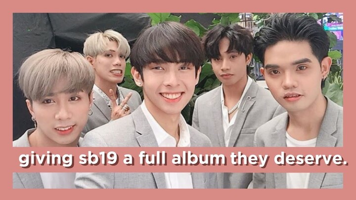 GIVING SB19 A FULL ALBUM THEY DESERVE