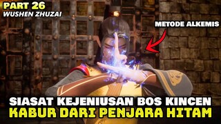 MENGOBRAK-ABRIK PENJARA HITAM DENGEN KEJENIUSAN DAN KELEMBUTAN - ALUR WUSHEN ZHUZAI PART 26