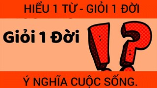 Hiểu 1 từ giỏi cả 1 đời, ý nghĩa cuộc sống