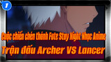 [Cuộc chiến chén thánh Fate Stay Night Nhạc Anime]
Trận đấu Archer VS Lancer_1