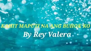 KAHIT MAPUTI NA ANG BUHOK KO-By Rey Valera