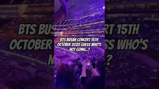 bts busan concert 15th oct 2022 guess who's not going...?