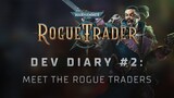 Warhammer 40,000: Rogue Trader - Dev Diary #2: Meet The Rogue Traders Trailer