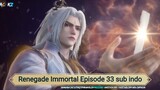 Renegade Immortal Episode 33 sub indo