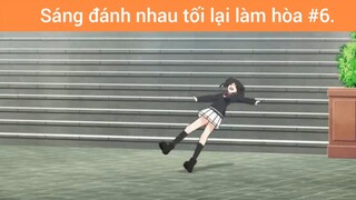 Sáng đánh nhau tối lại làm hòa p6