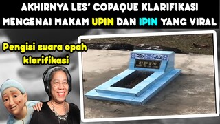 AKHIRNYA LES' COPAQUE KLARIFIKASI MENGENAI MAKAM UPIN DAN IPIN YANG VIRAL DI TIK TOK