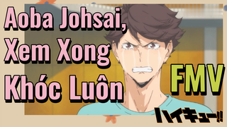 [Haikyu!!] FMV | Aoba Johsai, Xem Xong Khóc Luôn