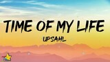 UPSAHL - Time of my Life (Lyrics)