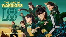 🇨🇳EP 18 | The Land of Warriors (2O24)[EngSub]