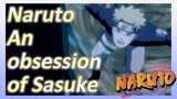 Naruto An obsession of Sasuke