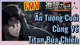 [Đại Chiến Titan] FMV | Ấn Tượng Cuối Cùng Về Titan Búa Chiến