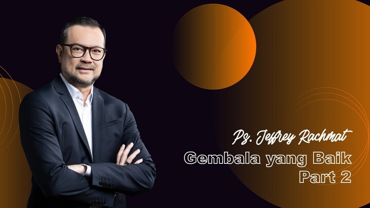 Gembala yang Baik Part 2 - Ps. Jeffrey Rachmat (JPCC Online Service 24 April 2022)