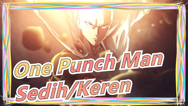 [One Punch Man/Mashup/Beat-Synced] Sedih&Keren (Bagian Pertama Sedih, Bagian Kedua Keren)