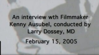 Interview with Filmmaker Kenny Ausubel by Dr. Larry Dossey (2005)
