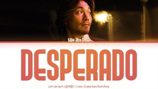 Lim Jae Bum (임재범) - Desperado (Eagles Cover) [Color Coded Lyrics Han/Rom/Eng]