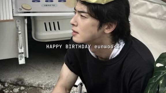 Happy Birthday ChaEunWoo 🎉🎁🥰